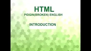 HTML - PIDGIN ENGLISH --- INTRODUCTION