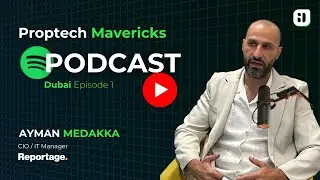 Bricks to Bytes: PropTech Insights with Ayman Medakka of Reportage Properties, UAE