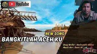 Bangkitlah Aceh Ku - Song Writer: Amiruddin Abbas