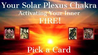Your Solar Plexus Chakra: Activating Your Inner Fire! Pick a Card Psychic Tarot Reading