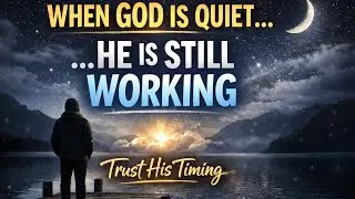 When God Is Silent, He Is Still Working | A Message of Hope & Faith
