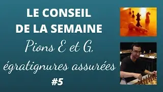 Le conseil de la semaine #5 - Pions E et G, égratignures assurées !