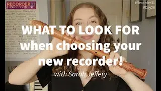 Recorder31, Day 26 &mdash; Sarah Jeffery introduces 'WHAT TO LOOK FOR when choosing your new recorder!'