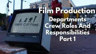 Different  Film Production Departments, Crew Roles and Responsibilities: Part 1
