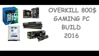 OverKill 800$ Skylake Build Max Out Every Games @1440p  2016