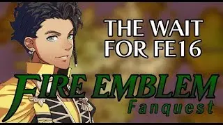 The Wait for FE16 (HOTE Fanquest)