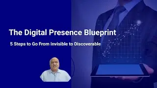 The Digital Presence Blueprint: 5 Steps to Go From Invisible to Discoverable