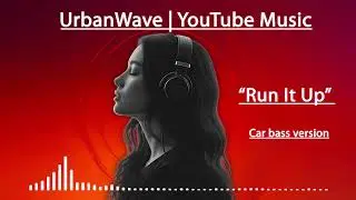 Run It Up 🎧 Bass Boosted / Car Version