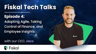 Fiskal Tech Talks: Episode 4 - Adopting Agile, Taking Control of Finance, Employee Insights