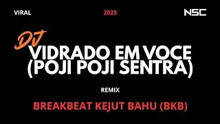 DJ VIDRADO EM VOCE (POJI POJI SENTRA) REMIX BREAKBEAT (BKB) | DJ VIRAL 2025 | DUGEM FULL BASS MELODY