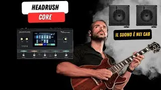 La mia ricerca del suono con Headrush CORE | Il suono dipende tantissimo dai CAB/IR