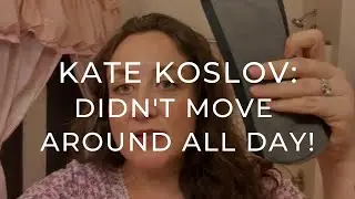 KATE KOSLOV TESTIMONIAL: DIDN'T MOVE AROUND ALL DAY!