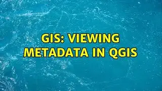 GIS: Viewing metadata in QGIS