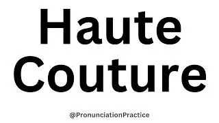 How to Pronounce Haute Couture CORRECTLY