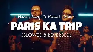 Paris Ka Trip [Slowed + Reverb] | Yo Yo Honey Singh & Millind Gaba | Official Audio perfectly slowed