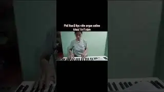 Phố Hoa || Tiếng đ&agrave;n của học vi&ecirc;n organ online || Lh học piano organ 0937.557.847 c&ocirc; Thọ