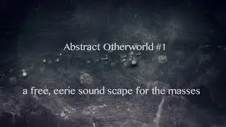 Abstract Otherworld #1 Eerie Sound Scape