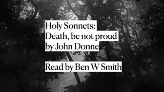 Death, Be Not Proud by John Donne (read by Ben W Smith)