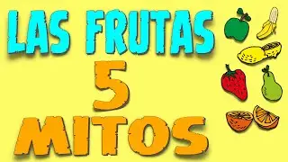 5 MITOS acerca de las FRUTAS - Enciclopedia de los Alimentos #02