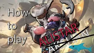 How to play A̶k̶s̶h̶a̶n̶  Alistar, a mediocre League of Legends guide