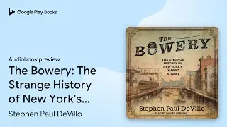The Bowery: The Strange History of New York's&hellip; by Stephen Paul DeVillo &middot; Audiobook preview