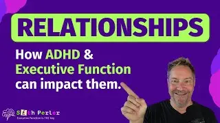 🧠 Relationships & how ADHD and Executive Function can impact them
