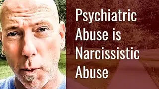 Psychiatric Abuse Is Narcissistic Abuse