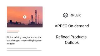 APPEC on-demand: Refined Products Outlook
