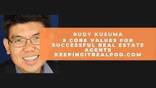 Rudy Kusuma - 5 Core Values For Successful Real Estate Agents