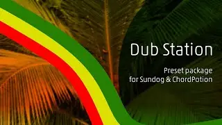 Dub Station - free presets for Sundog and ChordPotion