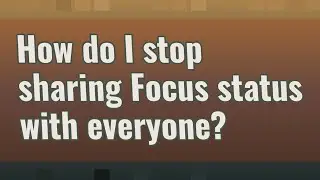 How do I stop sharing Focus status with everyone?