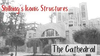 The story behind one of Meghalaya's oldest Churches - The Cathedral
