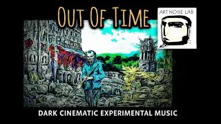 Out of Time | Dark Cinematic Experimental Music