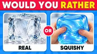 Would You Rather...? REAL vs SQUISHY Edition 🧊✨🥟💖 Internet’s Viral Trend 2026 🔥 Daily Quiz