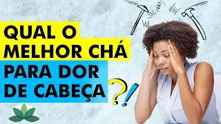 Qual &eacute; o melhor ch&aacute; pra dor de cabe&ccedil;a?
