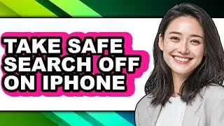 How to Take Safe Search Off on Iphone (full Guide)