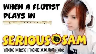 When a flutist plays in Serious Sam (Dunes theme on recorder flute)