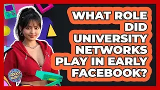 What Role Did University Networks Play In Early Facebook? - I'm a 2000s Baby