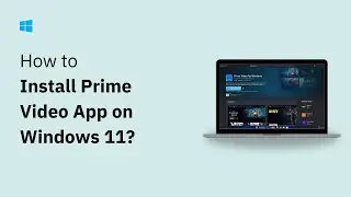 How to Install the Amazon Prime Video app on Windows 11