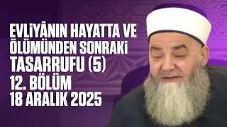 Rasûlüllâh ﷺ'in Kabrinden Çıkıp Bedeniyle Tasarrufu (12.Bölüm) 18 Aralık 2025