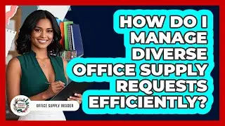 How Do I Manage Diverse Office Supply Requests Efficiently? - Office Supply Insider