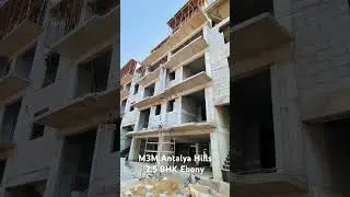 M3M Antalya Hills 2.5 BHK Construction Update (Similar to SmartWorld Gems / Orchard / M3M Soulitude)