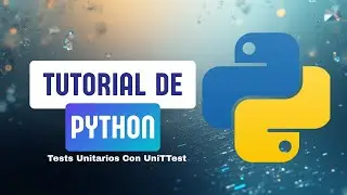 Python: Test Unitarios Usando el M&oacute;dulo unittest