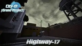 Тизер трейлер City-17 [Grand Project] (HALF-LIFE 2) - HIGHWAY-17
