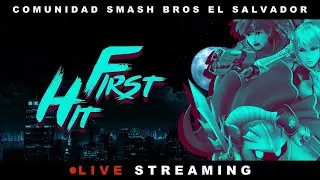 Torneo Smash Ultimate First Hit! | El Salvador