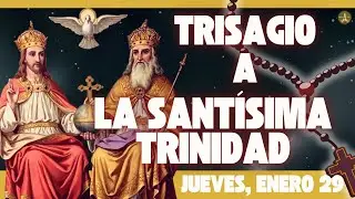 La Oración más Antigua y Poderosa: El TRISAGIO a la SANTÍSIMA TRINIDAD (Jueves, Enero 29)