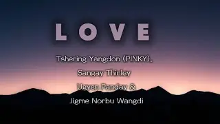 LOVE -Pinky Tshering Yangdon I Sangay Thinley I Ugyen Panday I Jigme Norbu Wangdi #latestsong#kinso 