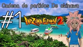 Inazuma eleven 2 cadena de partidos okinawa #1