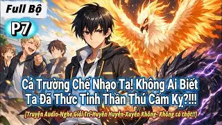[ Full Bộ # 7] Cả Trường Chế Nhạo Ta! Không Ai Biết Ta Đã Thức Tỉnh Thần Thú Cấm Kỵ!!!