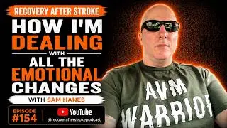 Emotional Changes After Stroke | Sam Hanes - EP 154